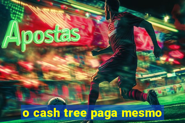 o cash tree paga mesmo